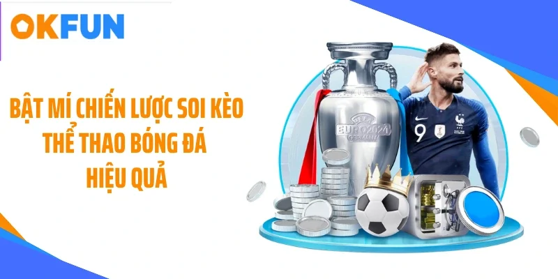 bat mi chien luoc soi keo the thao bong da hieu qua Bật mí chiến lược soi kèo thể thao bóng đá hiệu quả