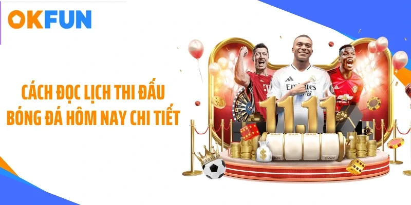 Cách đọc lịch thi đấu bóng đá hôm nay chi tiết