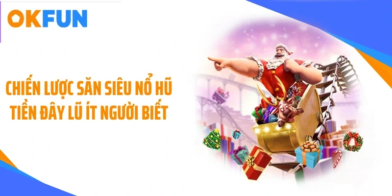 Chiến lược săn siêu nổ hũ tiền đây lũ ít người biết