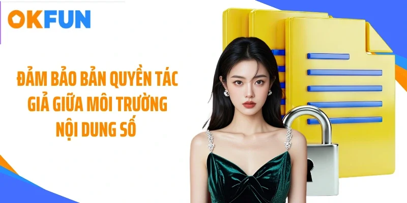 Đảm bảo bản quyền tác giả giữa môi trường nội dung số