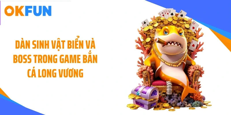 dan sinh vat bien va boss trong game ban ca long vuong Dàn sinh vật biển và boss trong game bắn cá long vương