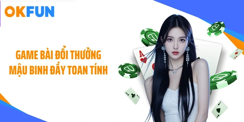 Game bài đổi thưởng Mậu binh đầy toan tính