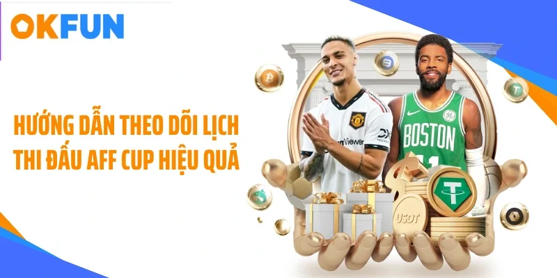 Hướng dẫn theo dõi lịch thi đấu AFF CUP hiệu quả