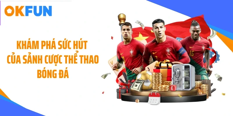 kham pha suc hut cua sanh cuoc the thao bong da Khám phá sức hút của sảnh cược thể thao bóng đá