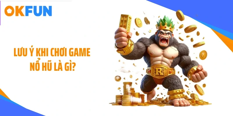 luu-y-khi-choi-game-no-hu-la-gi Lưu ý khi chơi game nổ hũ là gì?