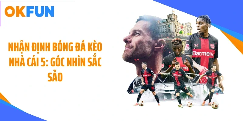 Nhận định bóng đá kèo nhà cái 5