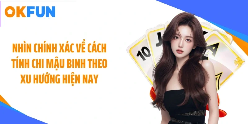nhin chinh xac ve cach tinh chi mau binh theo xu huong hien nay Nhìn chính xác về cách tính chi mậu binh theo xu hướng hiện nay