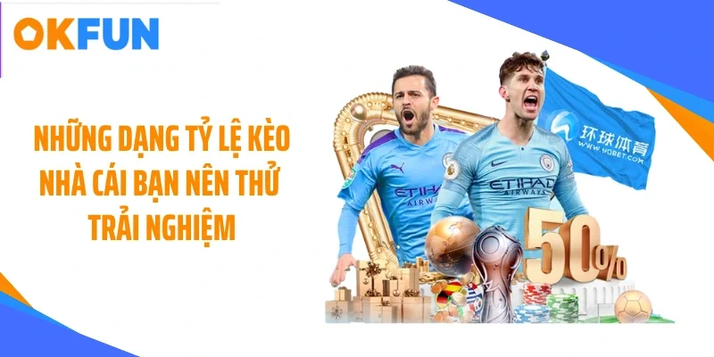 nhung-dang-ty-le-keo-nha-cai-ban-nen-thu-trai-nghiem Những dạng tỷ lệ kèo nhà cái bạn nên thử trải nghiệm