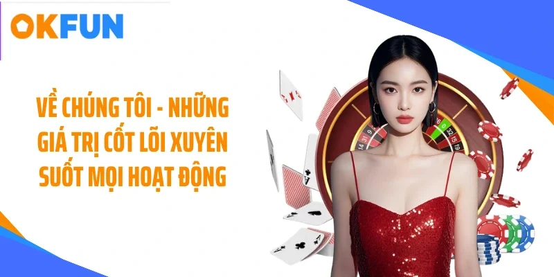 Về chúng tôi - Những giá trị cốt lõi xuyên suốt mọi hoạt động