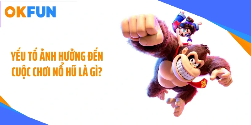 yeu-to-anh-huong-den-cuoc-choi-no-hu-la-gi Yếu tố ảnh hưởng đến cuộc chơi nổ hũ là gì?
